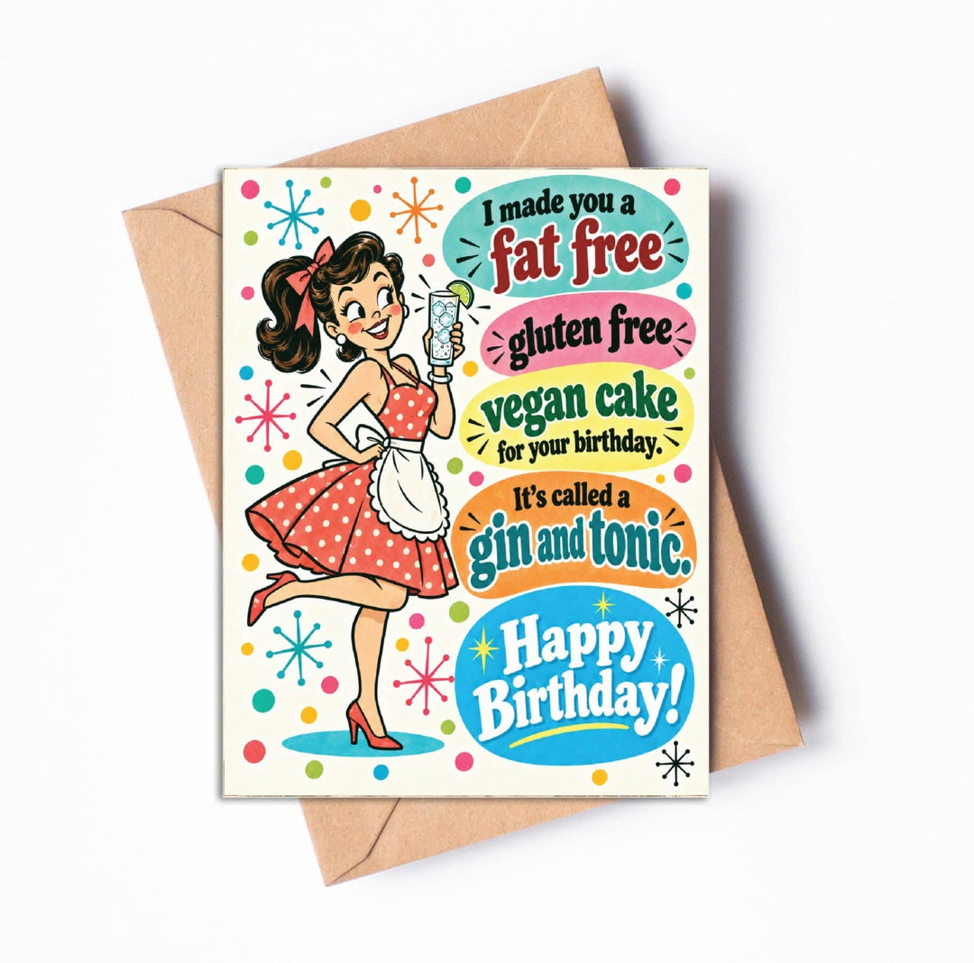 Birthday Card: I made you a fat free gluten free vegan cake for your birthday. It's called a gin and tonic.