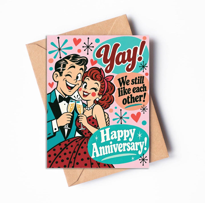 Anniversary Card:  "Yay! We Still like each other ..."