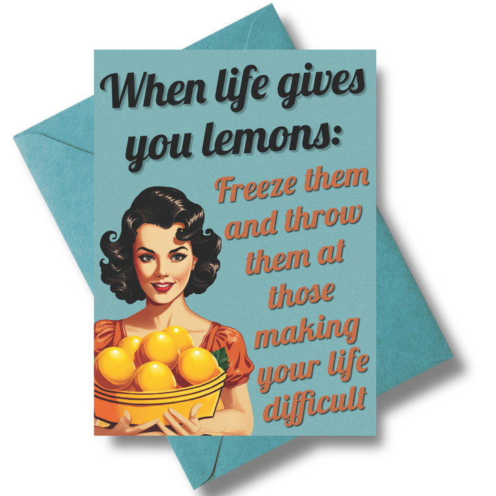 Funny Greeting Card - When life gives you lemons...