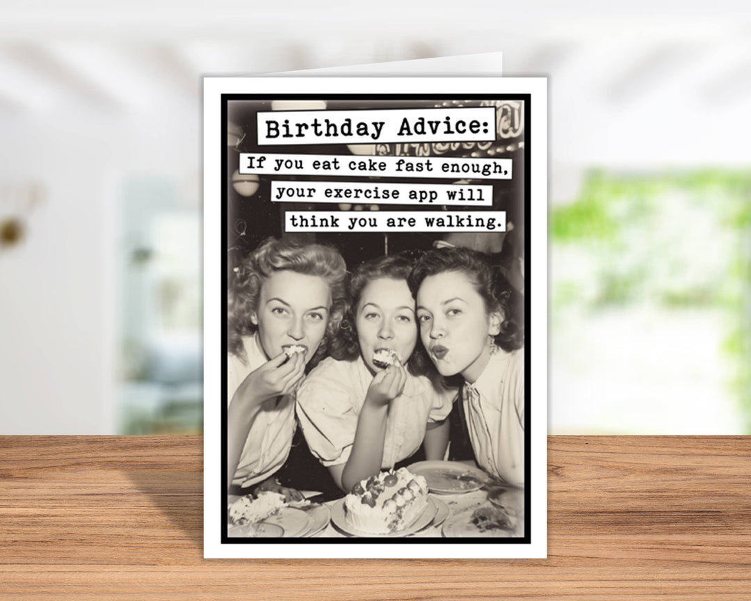 Birthday Card:  Birthday Advice: If you eat cake fast enough...