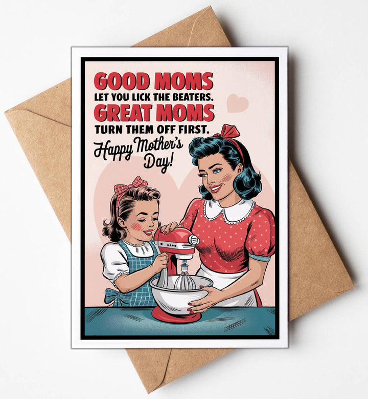 Funny Mothers Day Card - Good moms let you lick the beaters...