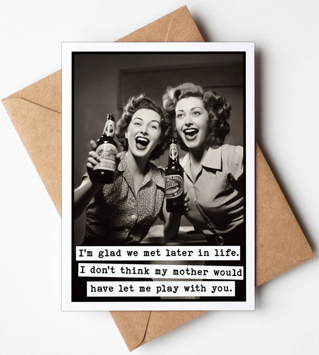 Funny Greeting Cards - I'm Glad We Met Later In Life ...