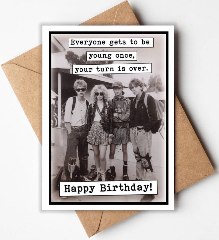 Funny Birthday Card - Everyone gets to be young once...