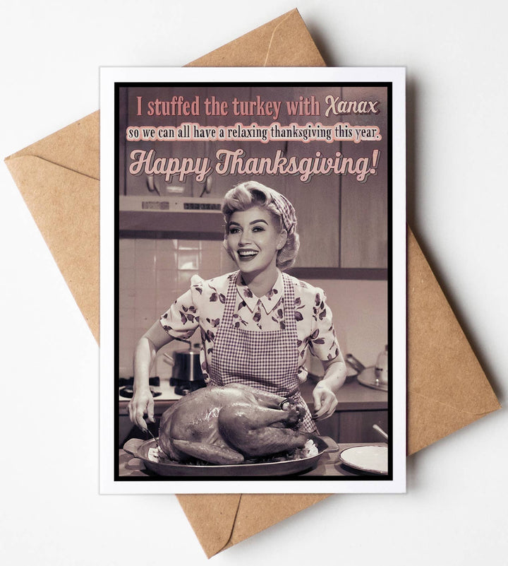 Thanksgiving Cards - I stuffed the turkey with Xanax...