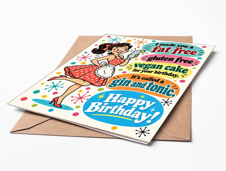 Birthday Card: I made you a fat free gluten free vegan cake for your birthday. It's called a gin and tonic.